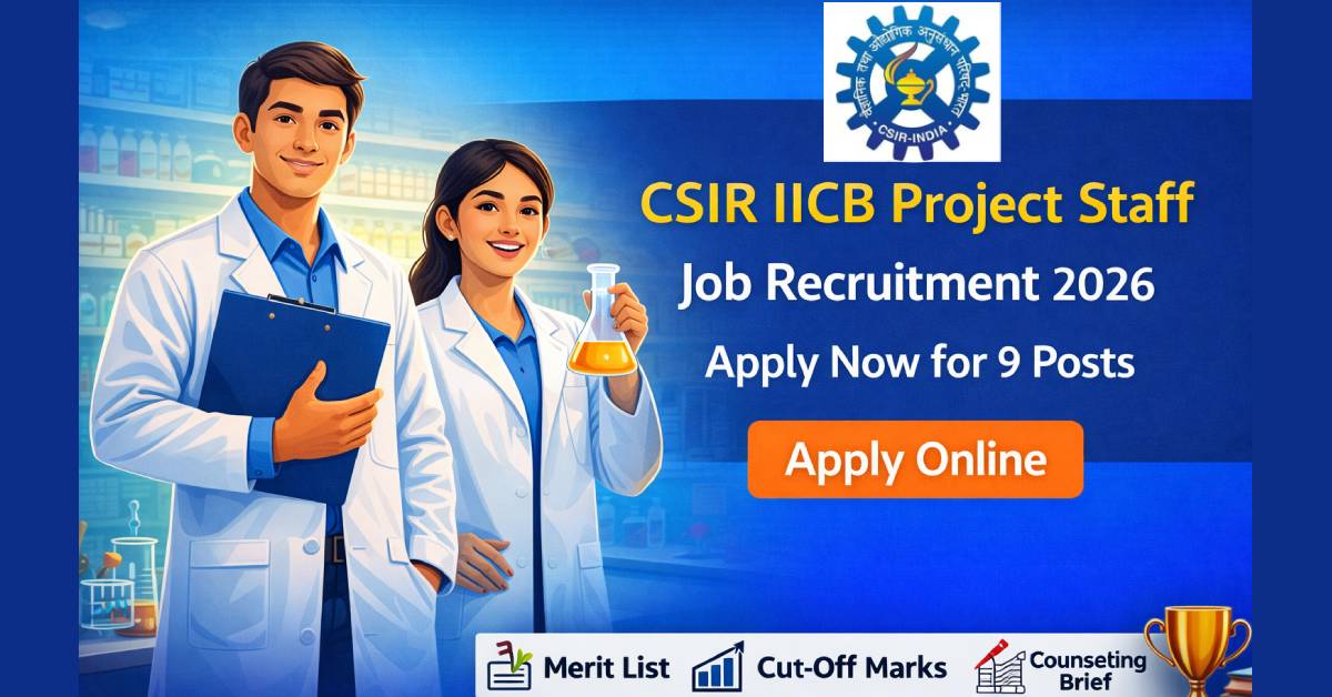 CSIR IICB Project Staff Job Recruitment 2026 | apply now for 9 posts